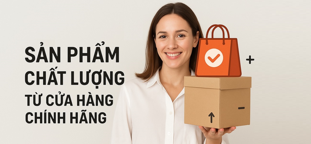 Sản phẩm chất lượng từ cửa hàng chính hãng